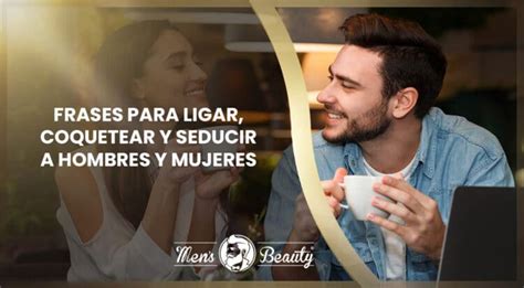 temas de conversación para ligar|80 frases para ligar y seducir (muy efectivas)